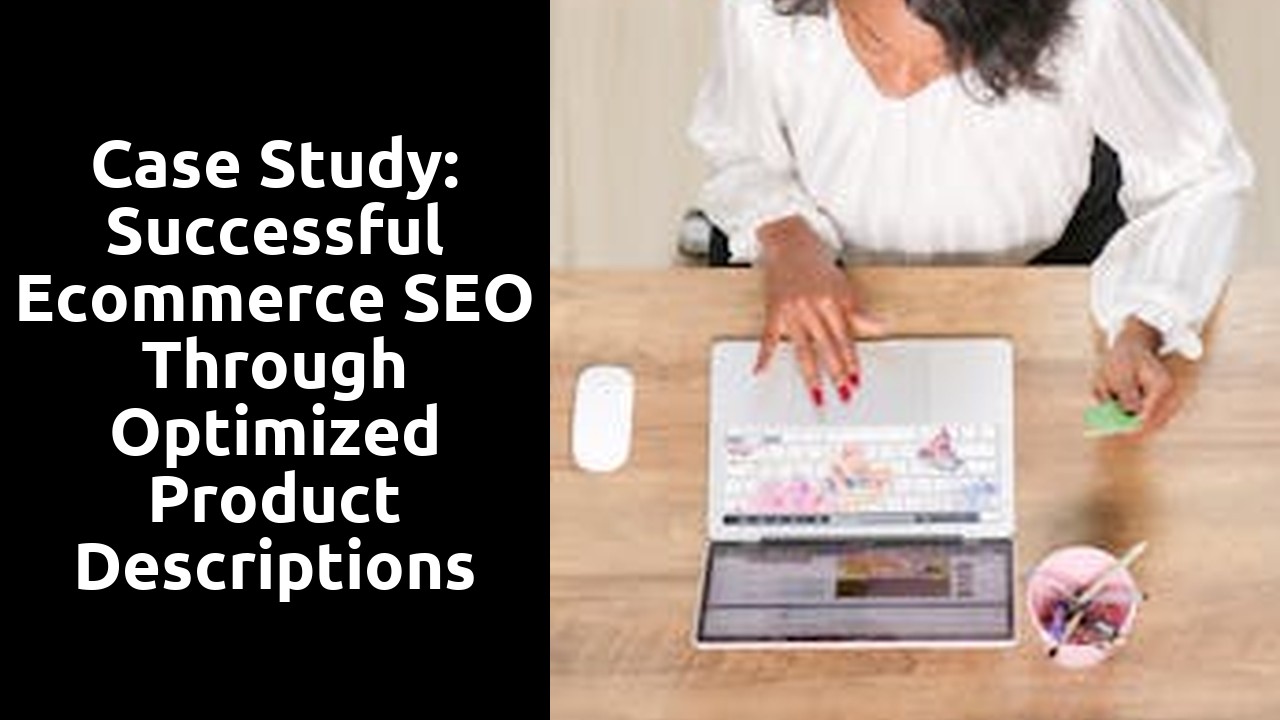 Case Study: Successful Ecommerce SEO through Optimized Product Descriptions