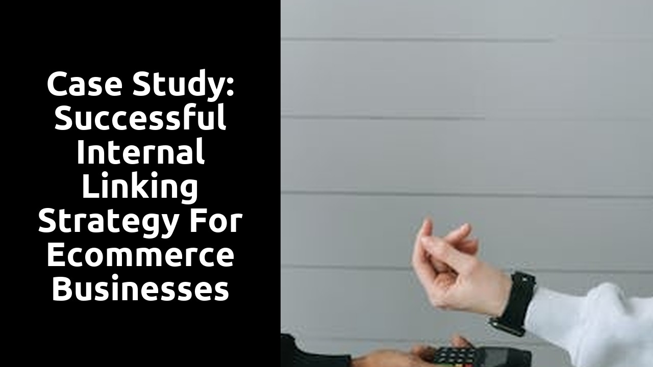 Case study: Successful internal linking strategy for ecommerce businesses