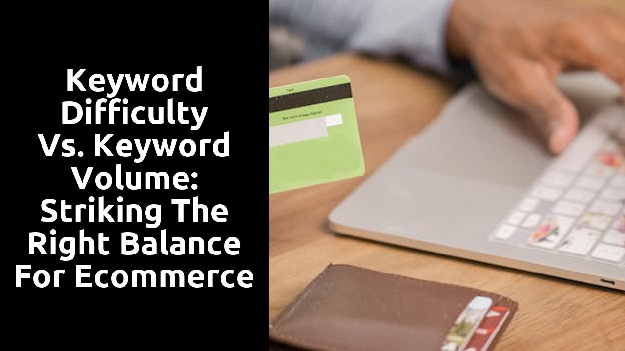 Keyword Difficulty vs. Keyword Volume: Striking the Right Balance for Ecommerce SEO