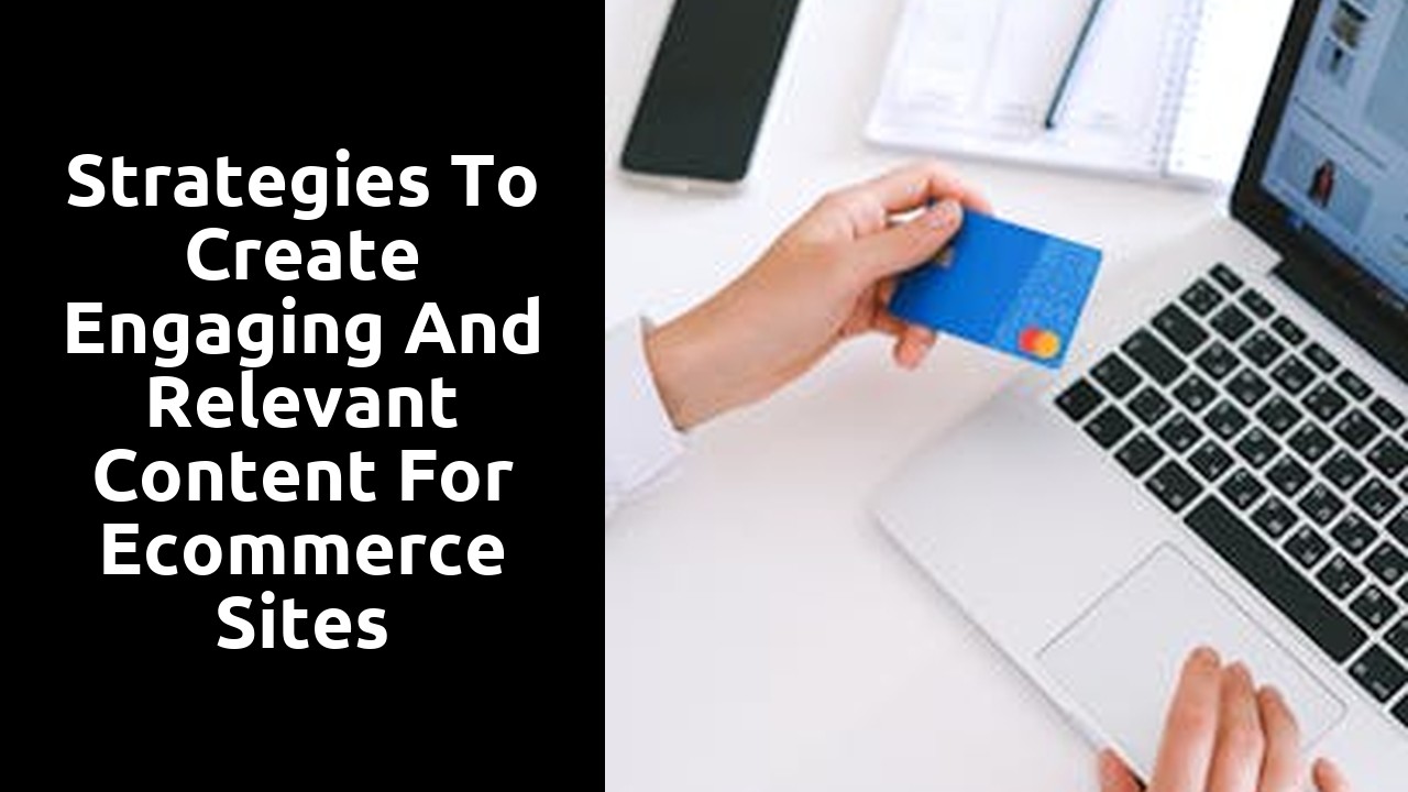 Strategies to Create Engaging and Relevant Content for Ecommerce Sites