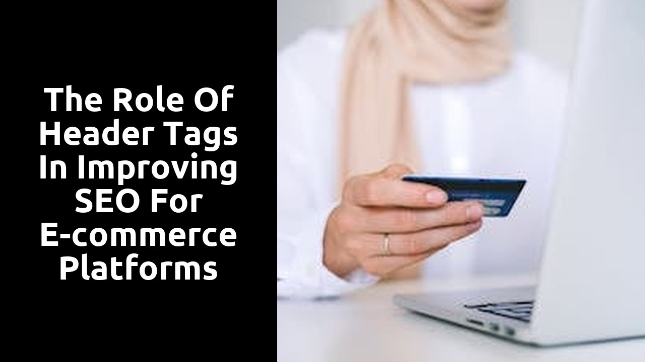 The role of header tags in improving SEO for e-commerce platforms