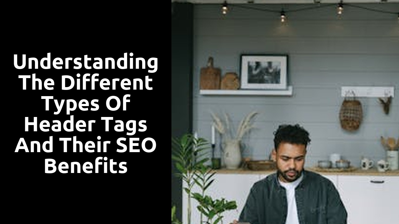Understanding the different types of header tags and their SEO benefits